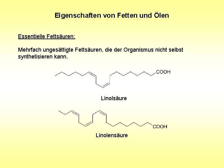 Eigenschaften von Fetten und Ölen Essentielle Fettsäuren: Mehrfach ungesättigte Fettsäuren, die der Organismus nicht Eigenschaften von Fetten und Ölen Essentielle Fettsäuren: Mehrfach ungesättigte Fettsäuren, die der Organismus nicht