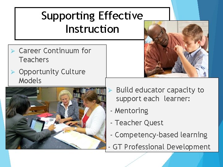 Supporting Effective Instruction Ø Career Continuum for Teachers Ø Opportunity Culture Models Ø Build