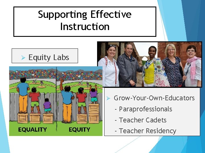 Supporting Effective Instruction Ø Equity Labs Ø Grow-Your-Own-Educators - Paraprofessionals - Teacher Cadets -