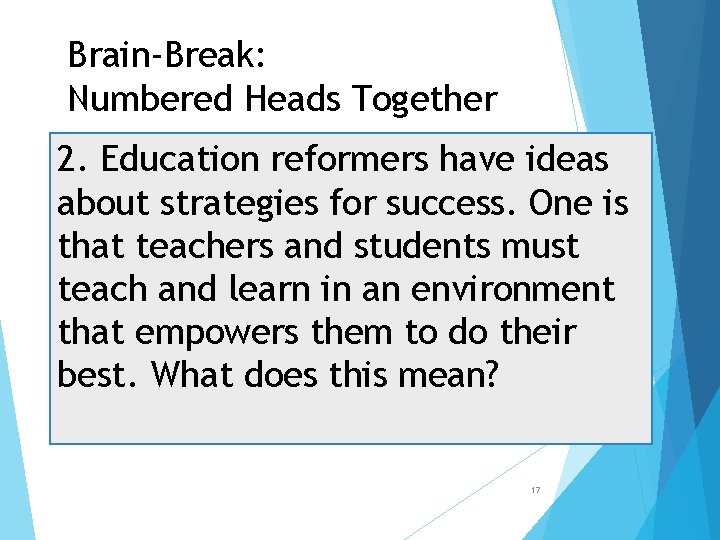 Brain-Break: Numbered Heads Together 2. Education reformers have ideas about strategies for success. One
