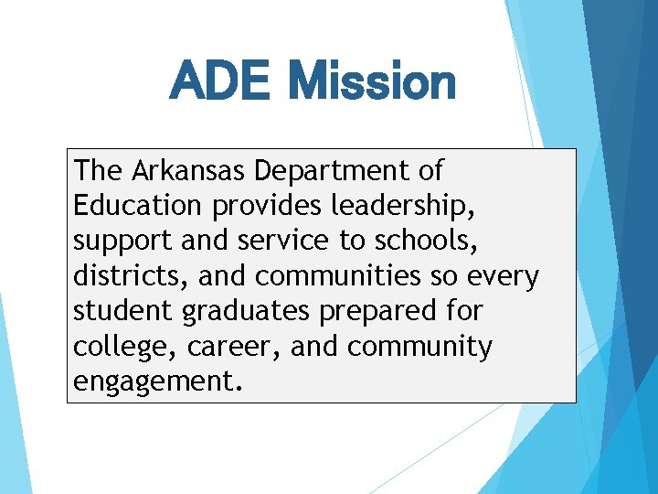 ADE Mission The Arkansas Department of Education provides leadership, support and service to schools,