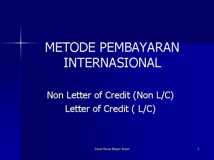 METODE PEMBAYARAN INTERNASIONAL Non Letter of Credit (Non L/C) Letter of Credit ( L/C)