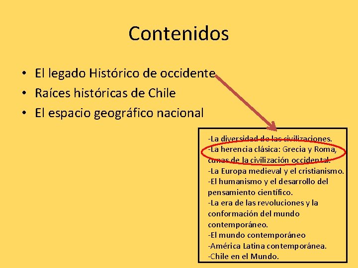 Contenidos • El legado Histórico de occidente • Raíces históricas de Chile • El