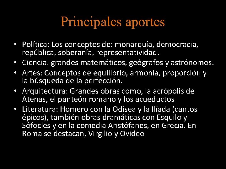 Principales aportes • Política: Los conceptos de: monarquía, democracia, república, soberanía, representatividad. • Ciencia: