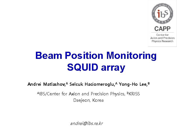 Beam Position Monitoring SQUID array Andrei Matlashov, A Selcuk Haciomeroglu, A Yong-Ho Lee, B