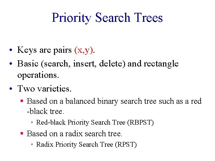 Priority Search Trees • Keys are pairs (x, y). • Basic (search, insert, delete)
