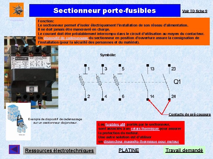 Sectionneur porte-fusibles ACCUEIL Voir TD fiche 9 Fonction: Le sectionneur permet d’isoler électriquement l’installation