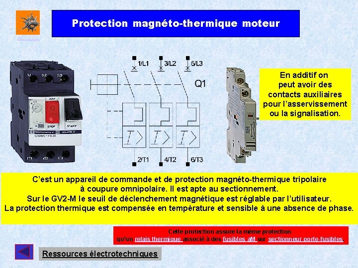 Protection magnéto-thermique moteur ACCUEIL En additif on peut avoir des contacts auxiliaires pour l’asservissement Protection magnéto-thermique moteur ACCUEIL En additif on peut avoir des contacts auxiliaires pour l’asservissement
