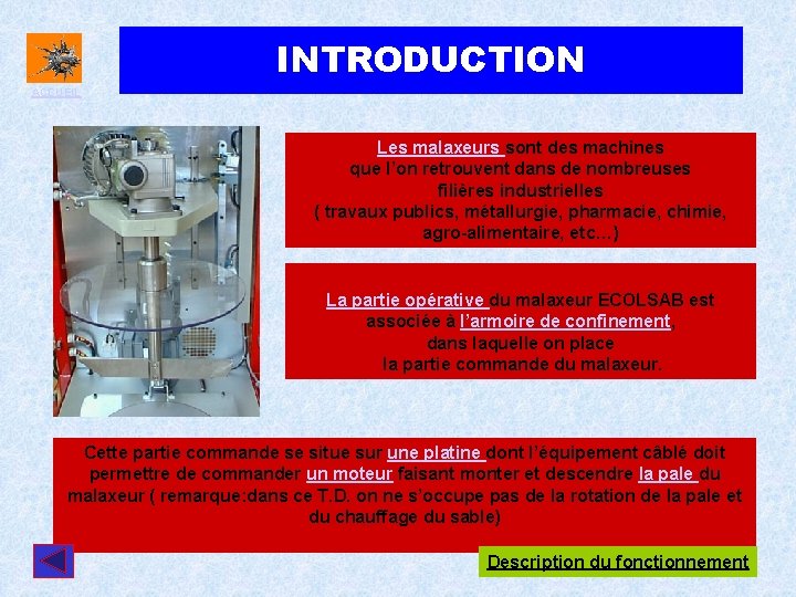 INTRODUCTION ACCUEIL Les malaxeurs sont des machines que l’on retrouvent dans de nombreuses filières INTRODUCTION ACCUEIL Les malaxeurs sont des machines que l’on retrouvent dans de nombreuses filières
