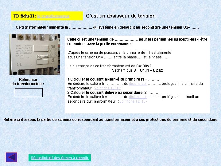 TD fiche 11: le transformateur C’est un abaisseur de tension. Ce transformateur alimente la