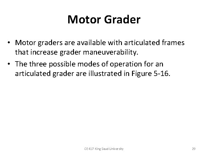 Motor Grader • Motor graders are available with articulated frames that increase grader maneuverability. Motor Grader • Motor graders are available with articulated frames that increase grader maneuverability.