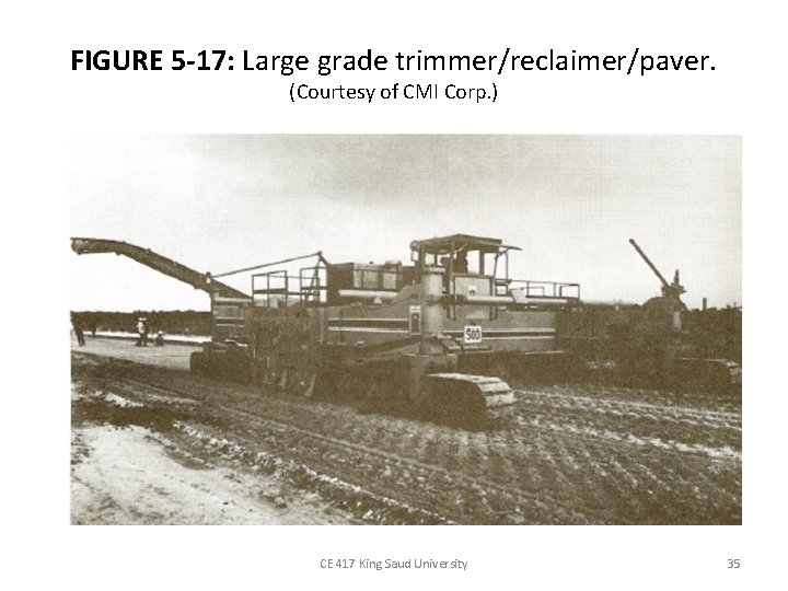 FIGURE 5 -17: Large grade trimmer/reclaimer/paver. (Courtesy of CMI Corp. ) CE 417 King FIGURE 5 -17: Large grade trimmer/reclaimer/paver. (Courtesy of CMI Corp. ) CE 417 King