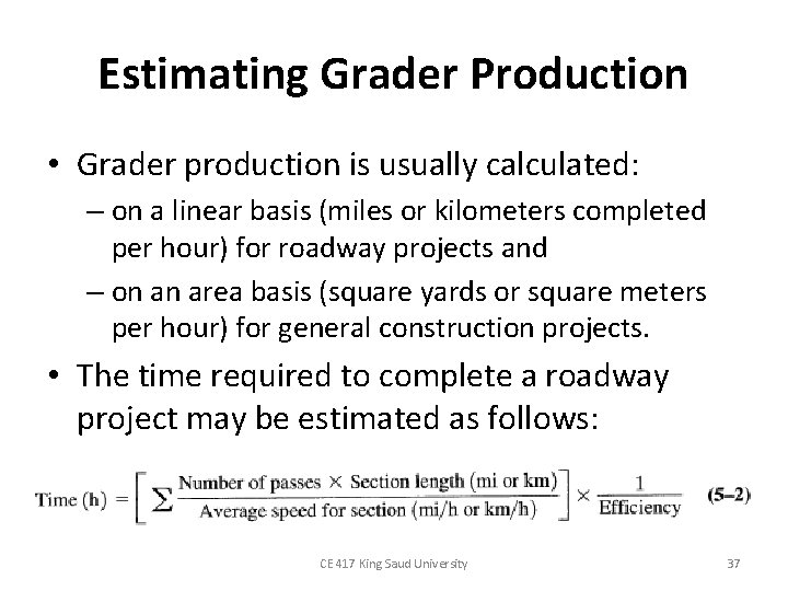 Estimating Grader Production • Grader production is usually calculated: – on a linear basis Estimating Grader Production • Grader production is usually calculated: – on a linear basis