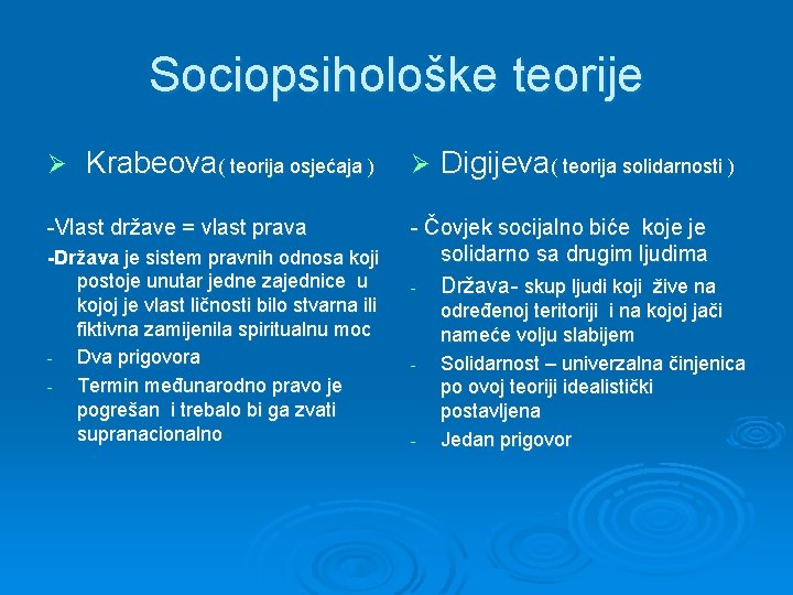 Sociopsihološke teorije Ø Krabeova( teorija osjećaja ) -Vlast države = vlast prava -Država je Sociopsihološke teorije Ø Krabeova( teorija osjećaja ) -Vlast države = vlast prava -Država je