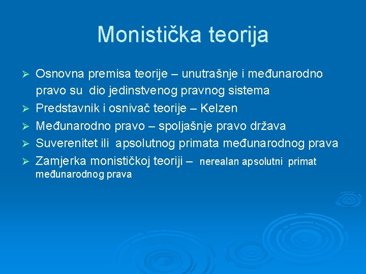 Monistička teorija Ø Ø Ø Osnovna premisa teorije – unutrašnje i međunarodno pravo su Monistička teorija Ø Ø Ø Osnovna premisa teorije – unutrašnje i međunarodno pravo su