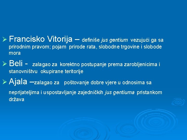 Ø Francisko Vitorija – definiše jus gentium vezujući ga sa prirodnim pravom; pojam prirode