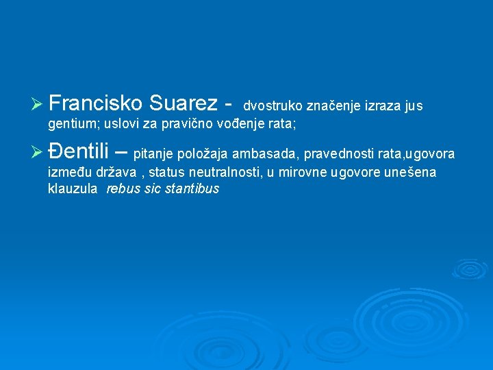 Ø Francisko Suarez - dvostruko značenje izraza jus gentium; uslovi za pravično vođenje rata;