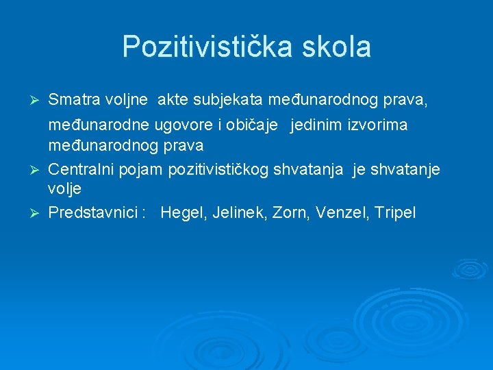 Pozitivistička skola Smatra voljne akte subjekata međunarodnog prava, međunarodne ugovore i običaje jedinim izvorima