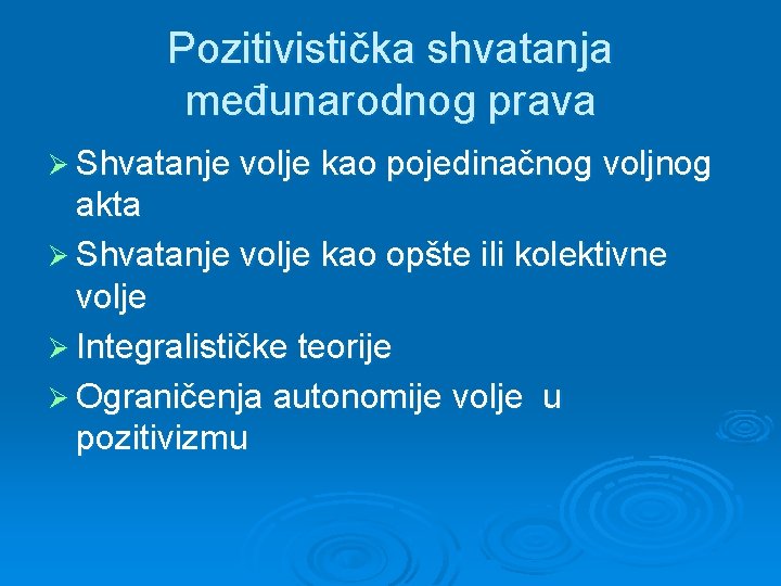 Pozitivistička shvatanja međunarodnog prava Ø Shvatanje volje kao pojedinačnog voljnog akta Ø Shvatanje volje