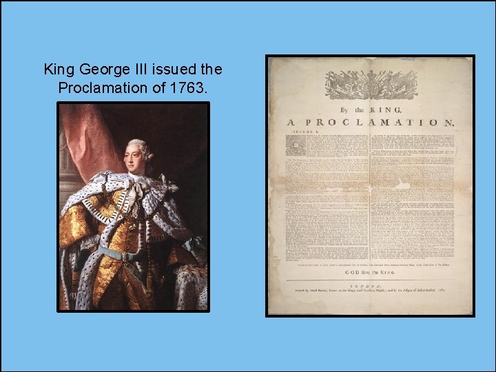 King George III issued the Proclamation of 1763. 