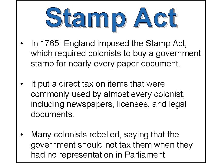 Stamp Act • In 1765, England imposed the Stamp Act, which required colonists to