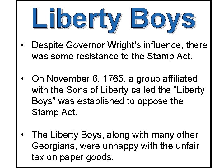 Liberty Boys • Despite Governor Wright’s influence, there was some resistance to the Stamp