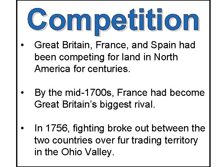 Competition • Great Britain, France, and Spain had been competing for land in North