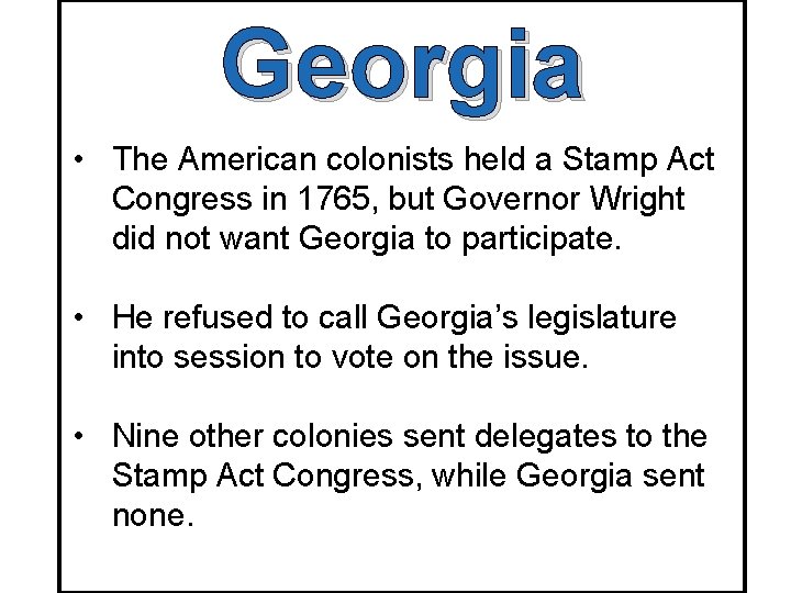 Georgia • The American colonists held a Stamp Act Congress in 1765, but Governor