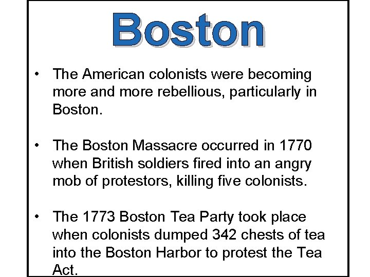 Boston • The American colonists were becoming more and more rebellious, particularly in Boston.