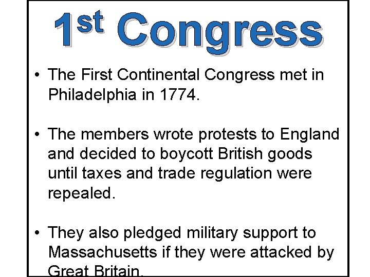 st 1 Congress • The First Continental Congress met in Philadelphia in 1774. •