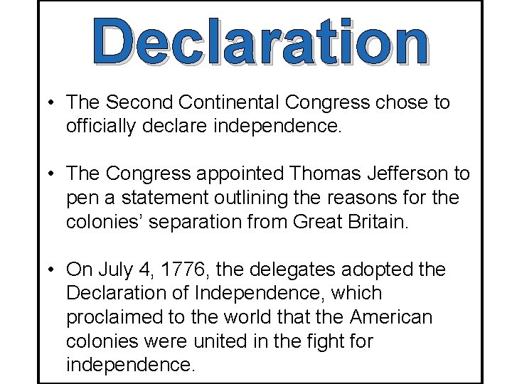 Declaration • The Second Continental Congress chose to officially declare independence. • The Congress