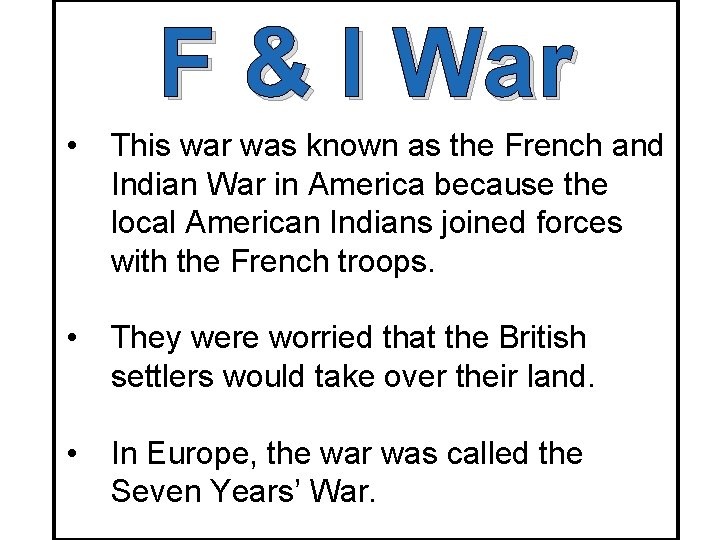 F & I War • This war was known as the French and Indian