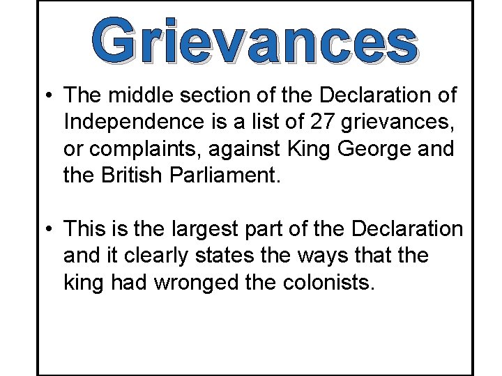 Grievances • The middle section of the Declaration of Independence is a list of