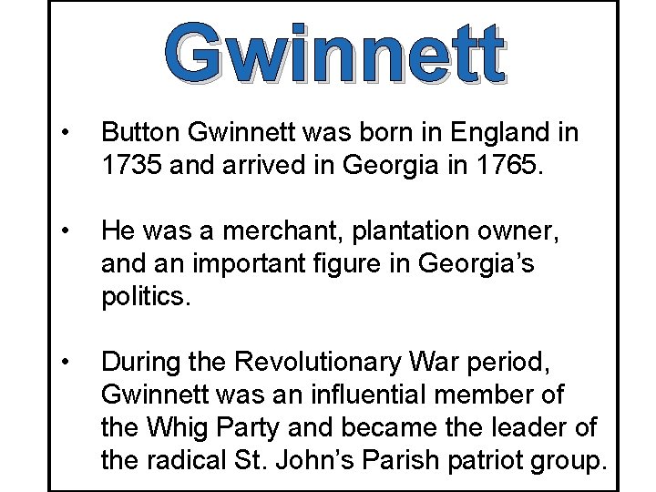 Gwinnett • Button Gwinnett was born in England in 1735 and arrived in Georgia