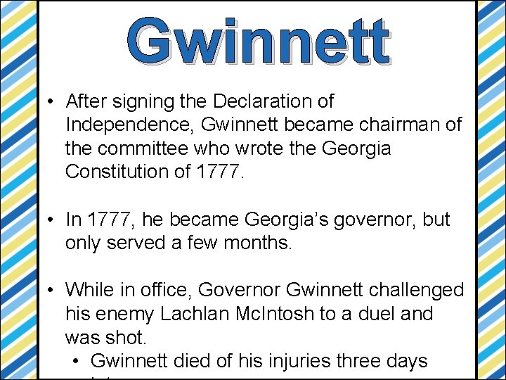 Gwinnett • After signing the Declaration of Independence, Gwinnett became chairman of the committee