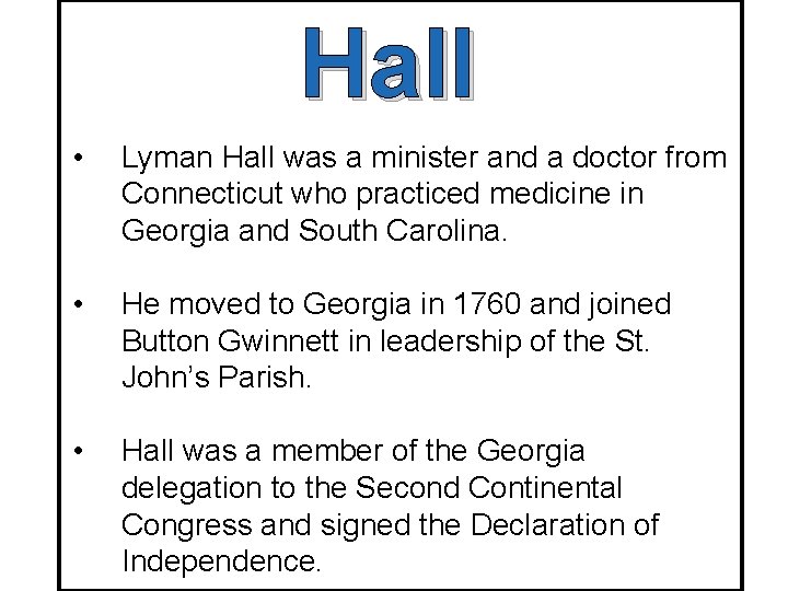 Hall • Lyman Hall was a minister and a doctor from Connecticut who practiced