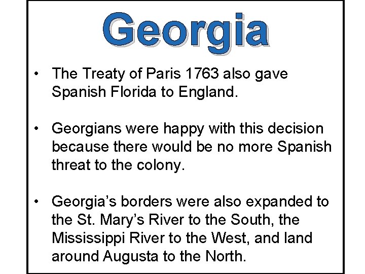 Georgia • The Treaty of Paris 1763 also gave Spanish Florida to England. •