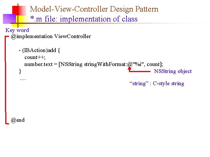 Model-View-Controller Design Pattern *. m file: implementation of class Key word @implementation View. Controller