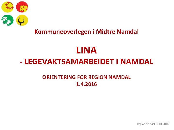 Kommuneoverlegen i Midtre Namdal LINA - LEGEVAKTSAMARBEIDET I NAMDAL ORIENTERING FOR REGION NAMDAL 1.