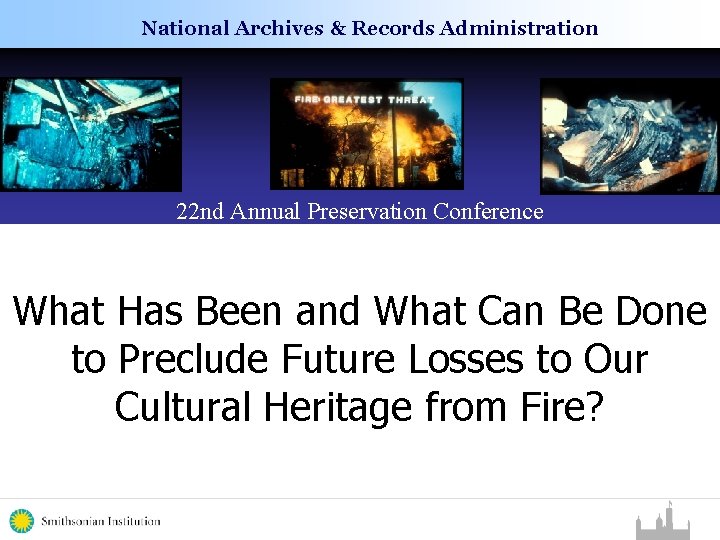 National Archives & Records Administration 22 nd Annual Preservation Conference What Has Been and National Archives & Records Administration 22 nd Annual Preservation Conference What Has Been and