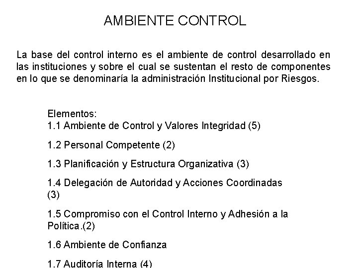 AMBIENTE CONTROL La base del control interno es el ambiente de control desarrollado en