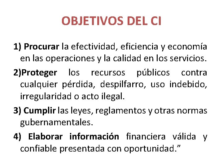 OBJETIVOS DEL CI 1) Procurar la efectividad, eficiencia y economía en las operaciones y