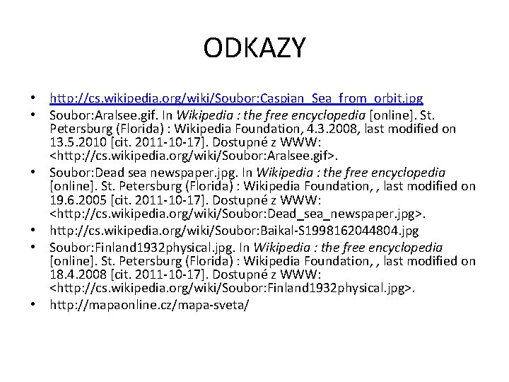ODKAZY • http: //cs. wikipedia. org/wiki/Soubor: Caspian_Sea_from_orbit. jpg • Soubor: Aralsee. gif. In Wikipedia