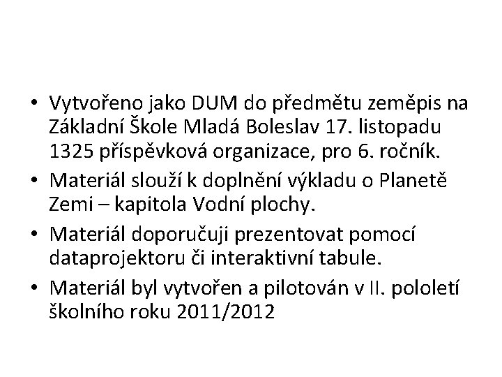 • Vytvořeno jako DUM do předmětu zeměpis na Základní Škole Mladá Boleslav 17. • Vytvořeno jako DUM do předmětu zeměpis na Základní Škole Mladá Boleslav 17.