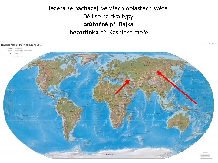 Jezera se nacházejí ve všech oblastech světa. Dělí se na dva typy: průtočná př.