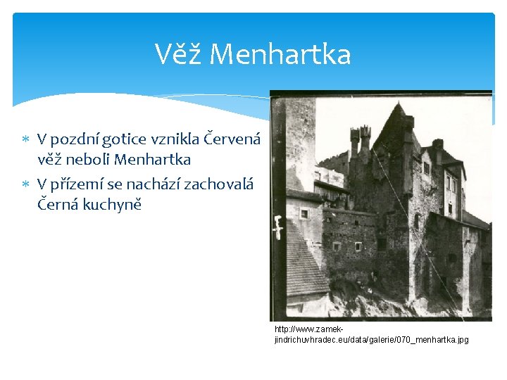 Věž Menhartka V pozdní gotice vznikla Červená věž neboli Menhartka V přízemí se nachází