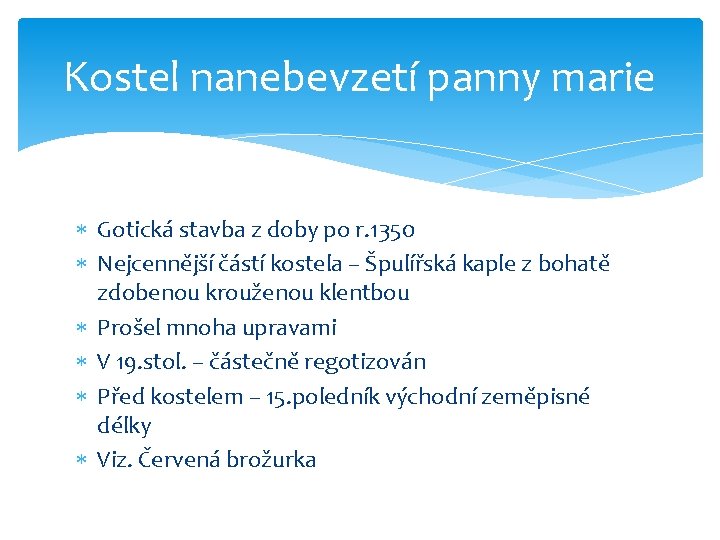 Kostel nanebevzetí panny marie Gotická stavba z doby po r. 1350 Nejcennější částí kostela