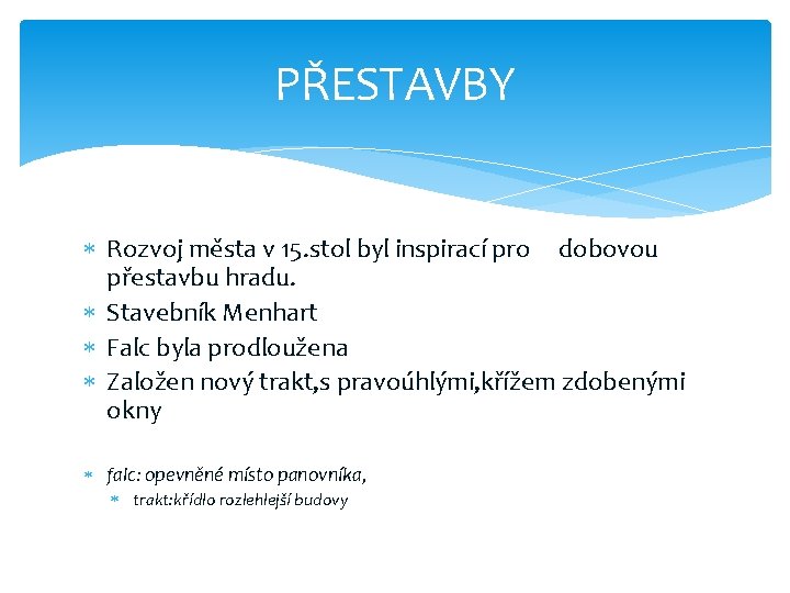 PŘESTAVBY Rozvoj města v 15. stol byl inspirací pro dobovou přestavbu hradu. Stavebník Menhart