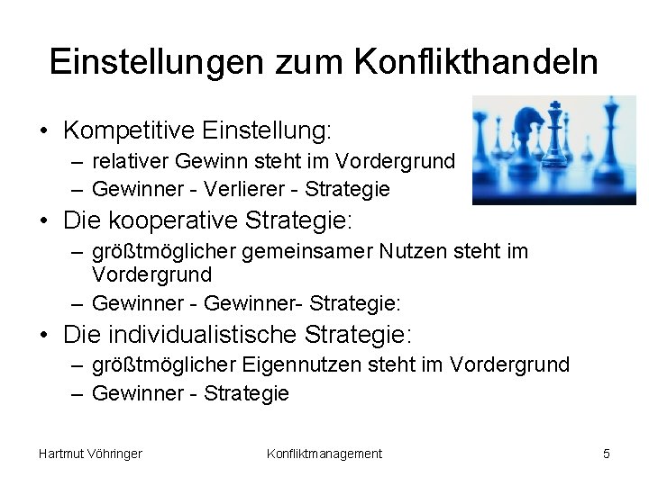 Einstellungen zum Konflikthandeln • Kompetitive Einstellung: – relativer Gewinn steht im Vordergrund – Gewinner