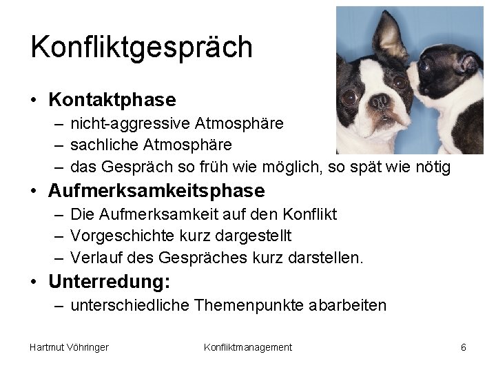 Konfliktgespräch • Kontaktphase – nicht-aggressive Atmosphäre – sachliche Atmosphäre – das Gespräch so früh